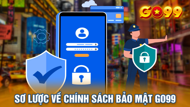 Giới thiệu về chính sách bảo mật Go99 tại sảnh cược