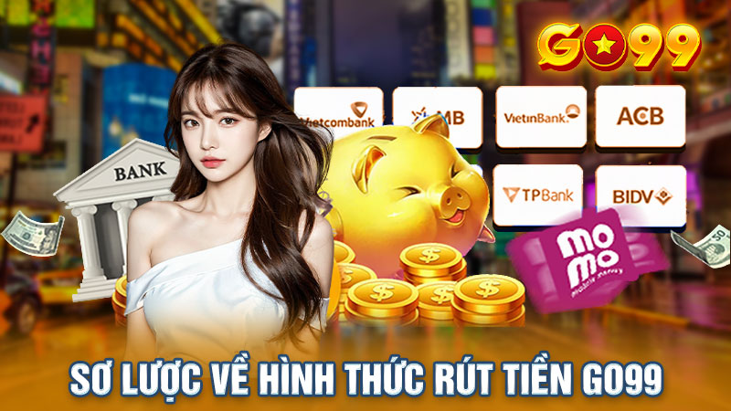 Giới thiệu về hình thức rút tiền Go99