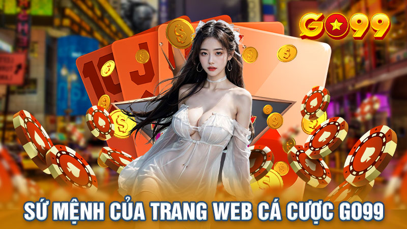 Sứ mệnh của trang web cá cược Go99