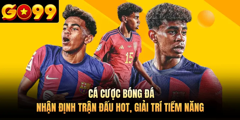 Cá Cược Bóng Đá - Nhận Định Trận Đấu Hot, Giải Trí Tiềm Năng