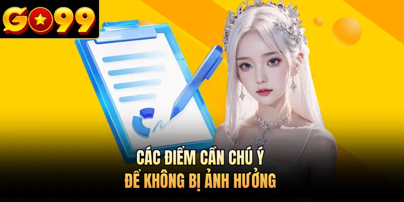 Các điểm cần chú ý để không bị ảnh hưởng