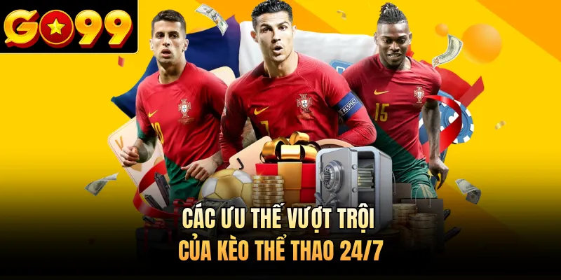 Các ưu thế vượt trội của kèo thể thao 24/7 