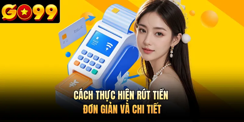 Cách thực hiện rút tiền đơn giản và chi tiết 