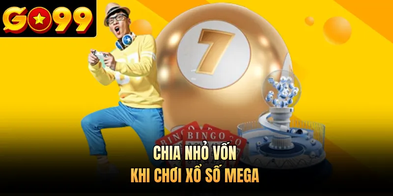 Chia nhỏ vốn khi chơi xổ số Mega