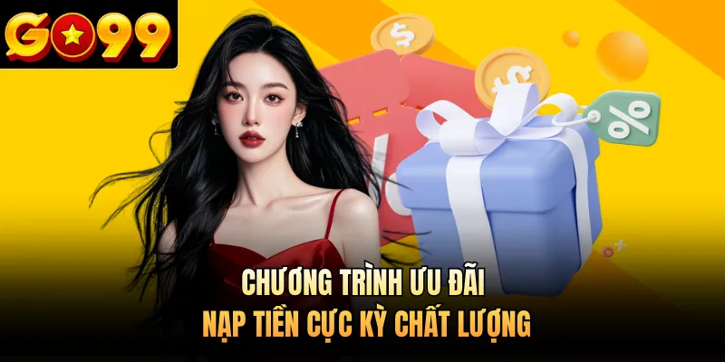 Chương trình ưu đãi nạp tiền cực kỳ chất lượng