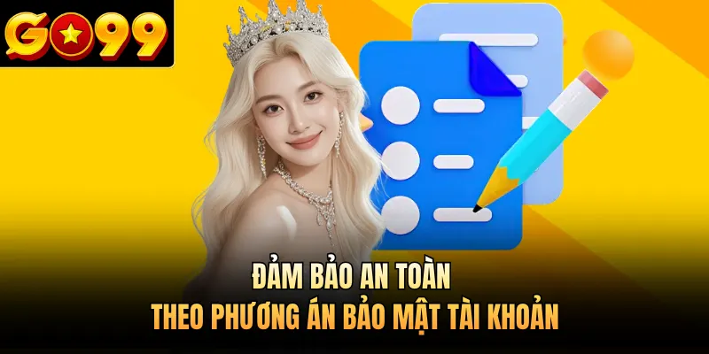 Đảm bảo an toàn theo phương án bảo mật tài khoản