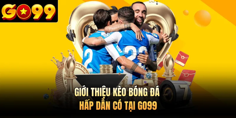 Giới thiệu kèo bóng đá hấp dẫn có tại GO99