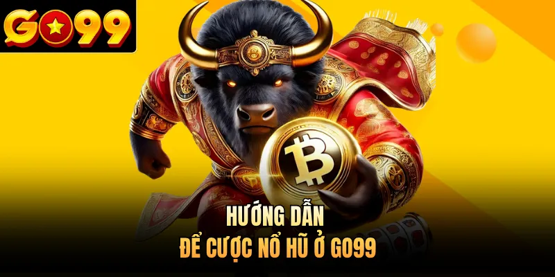 Hướng dẫn để cược nổ hũ ở GO99