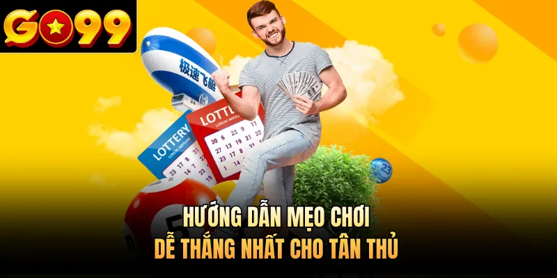 Hướng dẫn mẹo chơi dễ thắng nhất cho tân thủ