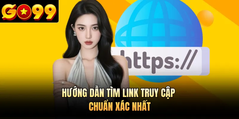 Hướng dẫn tìm link truy cập chuẩn xác nhất