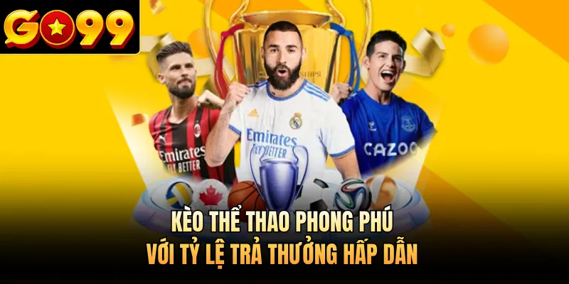 Kèo thể thao phong phú với tỷ lệ trả thưởng hấp dẫn 
