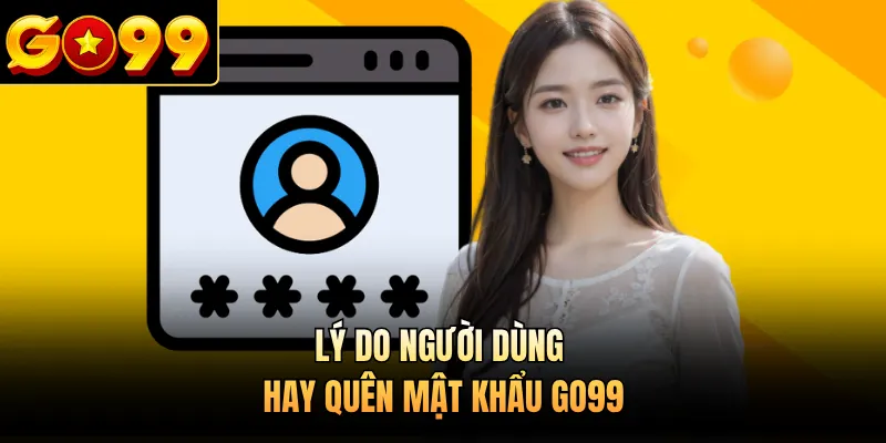 Lý do người dùng hay quên mật khẩu GO99