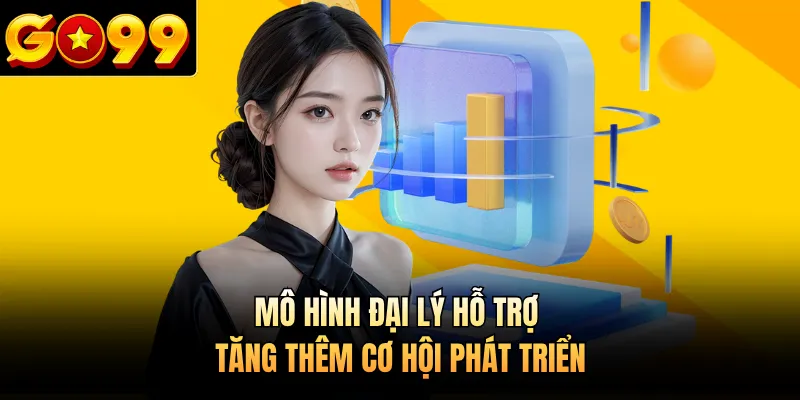 Mô hình đại lý hỗ trợ tăng thêm cơ hội phát triển