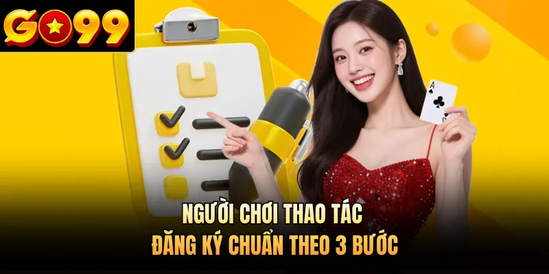 Người chơi thao tác đăng ký chuẩn theo 3 bước