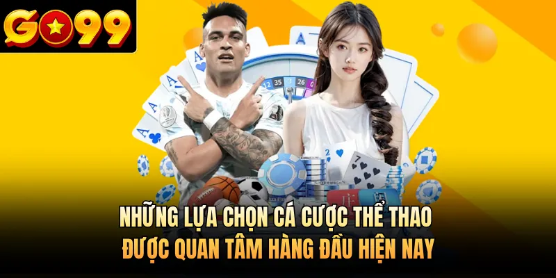 Những lựa chọn cá cược thể thao được quan tâm hàng đầu hiện nay 