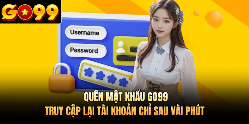 Quên Mật Khẩu GO99 - Truy Cập Lại Tài Khoản Chỉ Sau Vài Phút