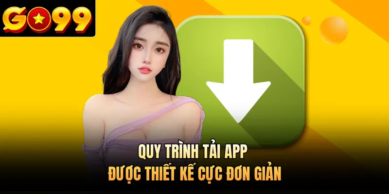Quy trình tải app được thiết kế cực đơn giản
