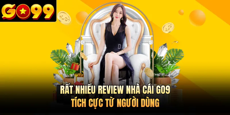 Rất nhiều review nhà cái GO9 tích cực từ người dùng
