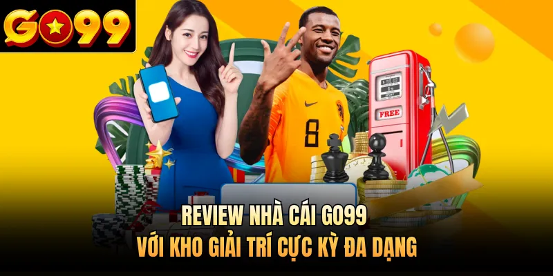 Review nhà cái GO99 với kho giải trí cực kỳ đa dạng