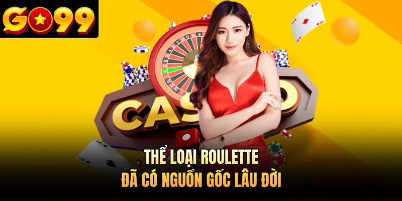 Thể loại Roulette đã có nguồn gốc lâu đời