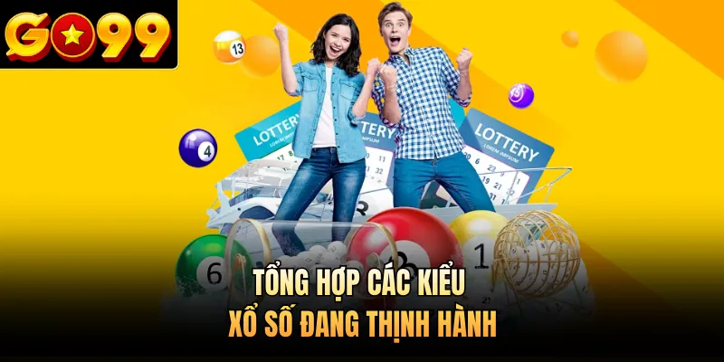 Tổng hợp các kiểu xổ số đang thịnh hành