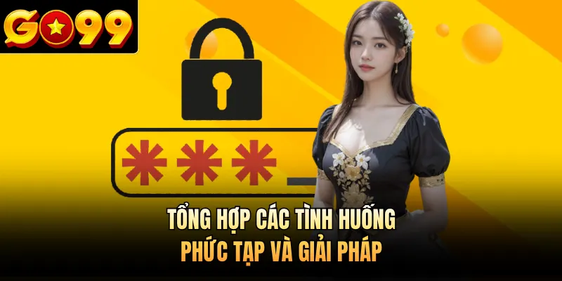 Tổng hợp các tình huống phức tạp và giải pháp