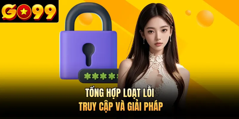 Tổng hợp loạt lỗi truy cập và giải pháp
