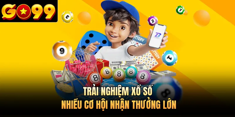 Trải nghiệm xổ số nhiều cơ hội nhận thưởng lớn