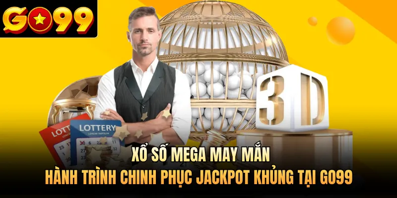 Xổ Số Mega May Mắn - Hành Trình Chinh Phục Jackpot Khủng Tại GO99